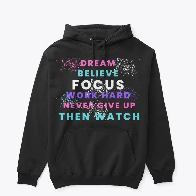 DREAM, BELIEVE, FOCUS HOODIE