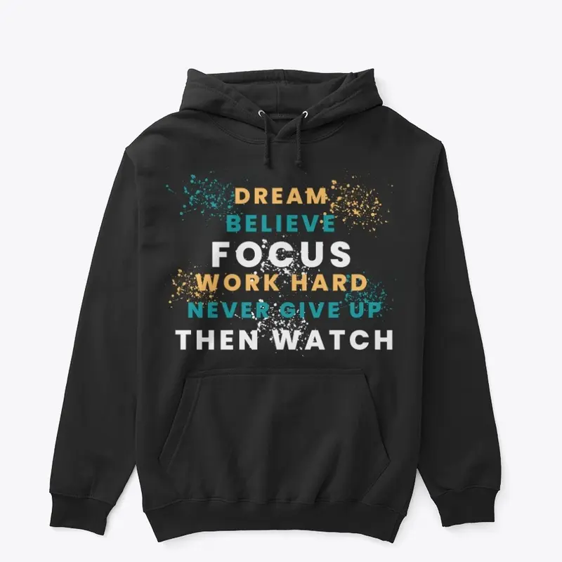 DREAM, BELIEVE, FOCUS HOODIE