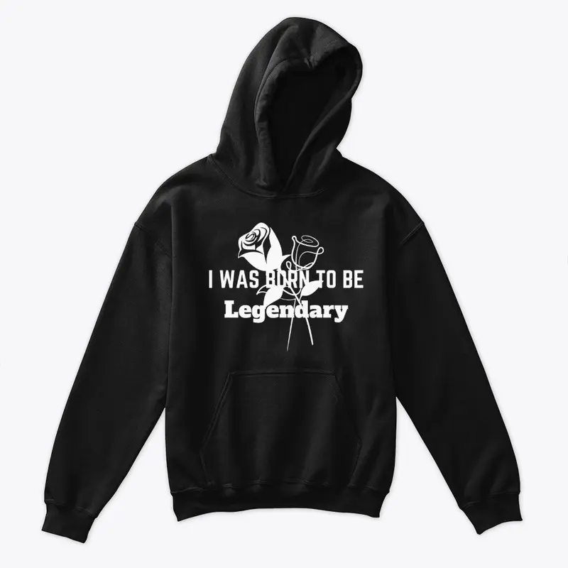 I was born to be Legendary-kid-hoodie