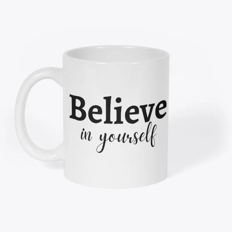 BELIEVE IN YOURSELF MUG